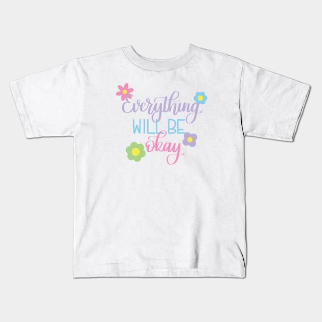 Everything will be Okay Kids T-Shirt by Kelly Gigi